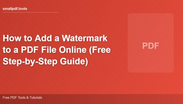 How to Add a Watermark to a PDF File Online (Free Step-by-Step Guide)