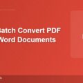 How to Batch Convert PDF Files to Word Documents in 2025