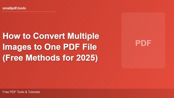 How to Convert Multiple Images to One PDF File (Free Methods for 2025)