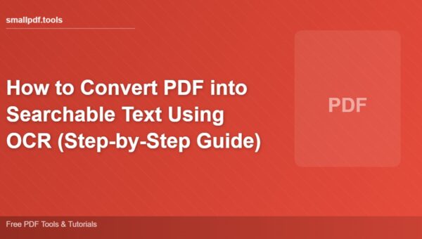 How to Convert PDF into Searchable Text Using OCR (Step-by-Step Guide)