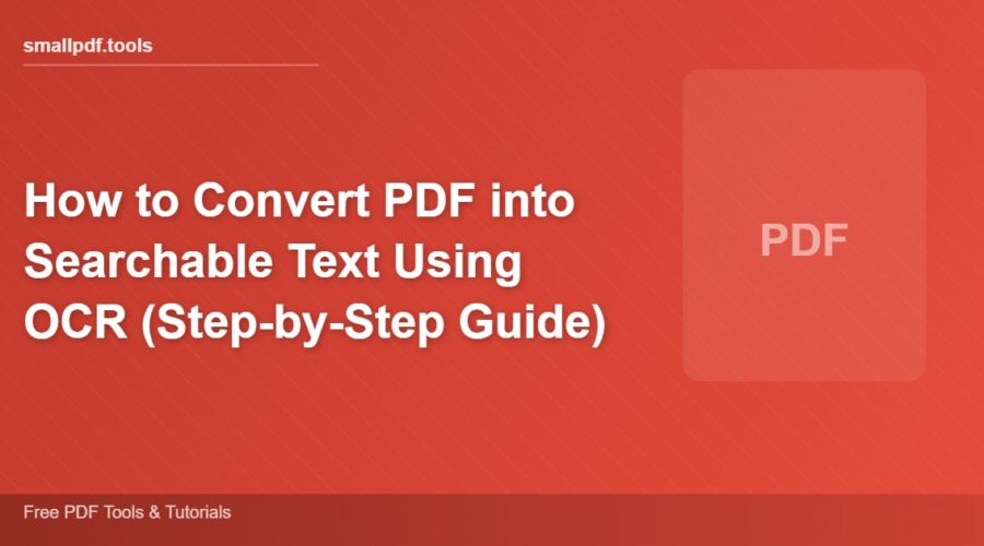 How to Convert PDF into Searchable Text Using OCR (Step-by-Step Guide)