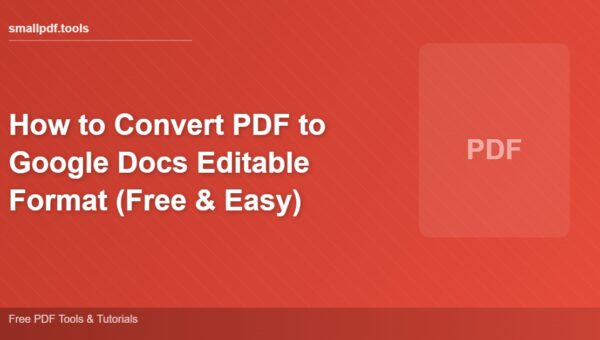 How to Convert PDF to Google Docs Editable Format (Free & Easy)
