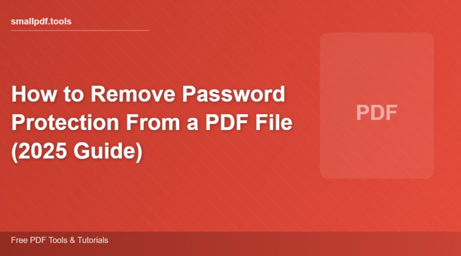 How to Remove Password Protection From a PDF File (2025 Guide)